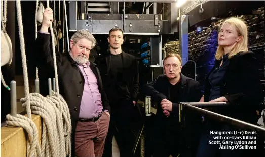  ?? ?? Hangmen: (L-r) Denis with co-stars Killian Scott, Gary Lydon and Aisling O’Sullivan