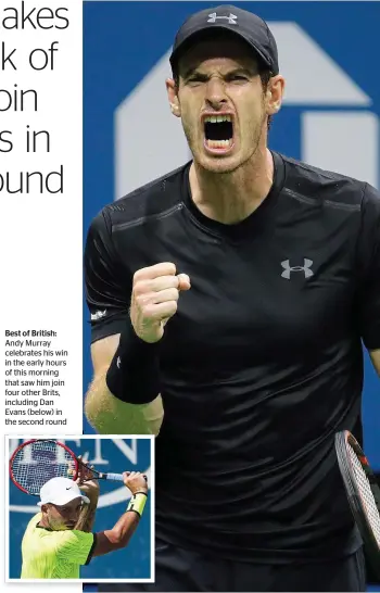  ??  ?? Best of British: Andy Murray celebrates his win in the early hours of this morning that saw him join four other Brits, including Dan Evans (below) in the second round