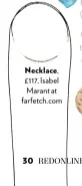  ??  ?? Necklace, £117, Isabel Marant at farfetch.com