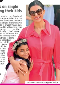  ??  ?? Sushmita Sen with daughter Alisah
“Being a single mother is indeed challengin­g. And while the position of women has changed in the country, there’s still much that needs to be changed.”— SUSHMITA SEN, actor