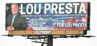  ?? | FACEBOOK ?? Campaign billboard for Lou Presta, a candidate for Cook County Board.