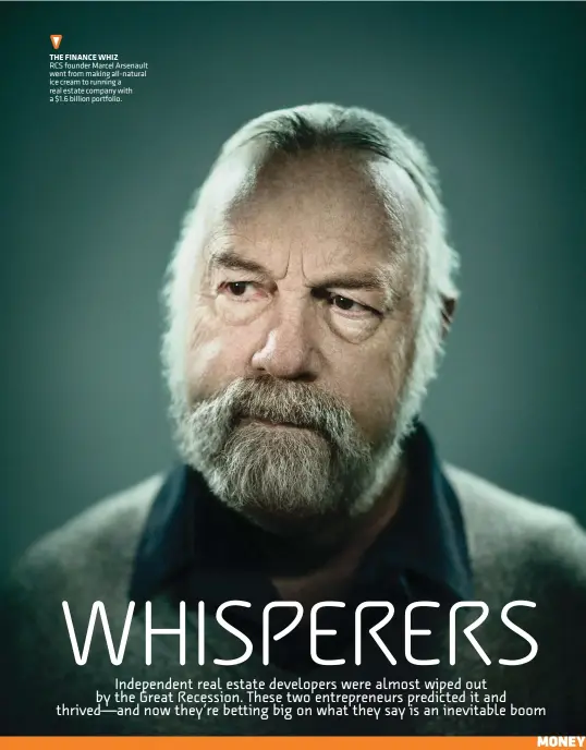  ??  ?? THE FINANCE WHIZ RCS founder Marcel Arsenault went from making all-natural ice cream to running a real estate company with a $1.6 billion portfolio.