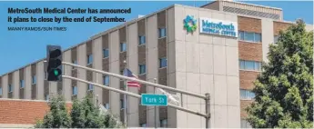  ?? MANNY RAMOS/SUN-TIMES ?? MetroSouth Medical Center has announced it plans to close by the end of September.