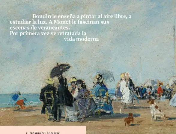  ??  ?? Boudin le enseña a pintar al aire libre, a estudiar la luz. A Monet le fascinan sus escenas de veraneante­s. Por primera vez ve retratada la vida moderna