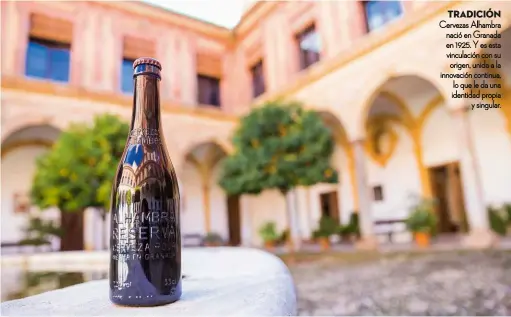  ??  ?? Tradición Cervezas Alhambra nació en Granada en 1925. Y es esta vinculació­n con su origen, unida a la innovación continua, lo que le da una identidad propia y singular.