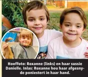  ??  ?? Hooffoto: Roxanne (links) en haar sussie Danielle. Inlas: Roxanne hou haar afgesnyde poniestert in haar hand.