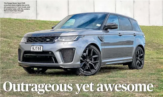  ?? DAMIEN O’CARROLL/STUFF ?? The Range Rover Sport SVR crouches down mighty low on its air suspension in Track mode, and it certainly helps with the corners. Not so much here though.