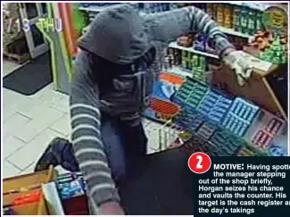  ??  ?? motive: Having spotted the manager stepping out of the shop briefly, Horgan seizes his chance and vaults the counter. His target is the cash register and the day’s takings