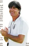  ??  ?? rahlt Zuversicht aus: Bundestrai­ner oachim Löw. Foto: dpa