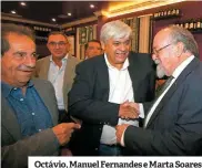  ??  ?? SoareCanei­ramarcoupr­esençaOctá­vio,ManuelFern­andeseMart­as