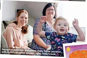  ?? ?? Georgia Hutchinson and author
Holly Taylor pictured with Holly’s daughter Imogen, right, Holly’s book