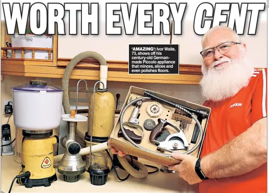  ?? ?? ‘AMAZING’: Ivor Waite, 73, shows off his century-old Germanmade Piccolo appliance that minces, slices and even polishes floors.