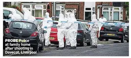  ?? ?? PROBE Police at family home after shooting in Dovecot, Liverpool