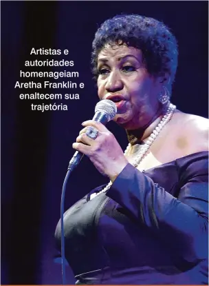  ?? Andy Kropa/ AFP ?? Aretha Franklin: um de seus maiores sucessos, ‘Respect’, foi adotado como hino de movimentos civis e de direitos das mulheres