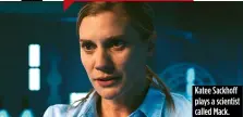  ??  ?? Katee Sackhoff plays a scientist called Mack.