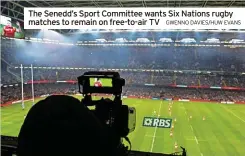  ?? GWENNO DAVIES/HUW EVANS ?? The Senedd’s Sport Committee wants Six Nations rugby matches to remain on free-to-air TV