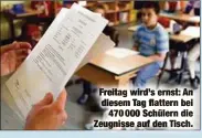  ??  ?? Freitag wird’s ernst: An diesem Tag flattern bei470 000 Schülern die Zeugnisse auf den Tisch.