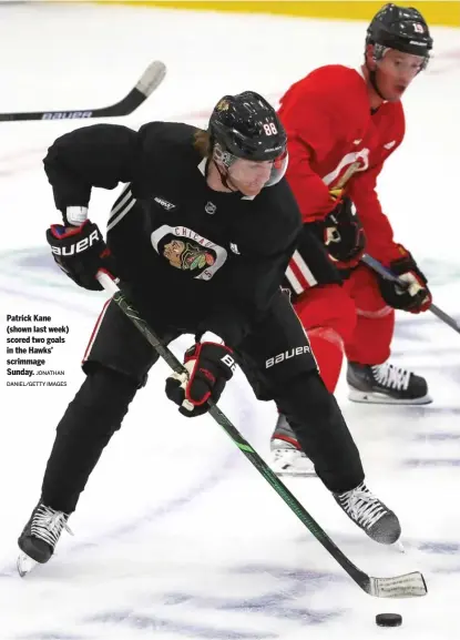  ?? JONATHAN DANIEL/GETTY IMAGES ?? Patrick Kane (shown last week) scored two goals in the Hawks’ scrimmage Sunday.