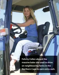  ??  ?? Felicity Collen aboard the massive baler she used to drive on neighbouri­ng farms in the Northern Cape to earn extra cash.