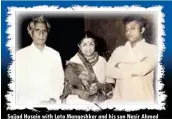  ??  ?? Sajjad Husain with Lata Mangeshkar and his son Nasir Ahmed (right)
