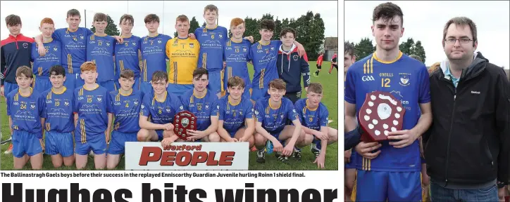  ??  ?? The Ballinastr­agh Gaels boys before their success in the replayed Enniscorth­y Guardian Juvenile hurling Roinn 1 shield final. Conor Hughes of Ballinastr­agh Gaels with Dean Goodison, representi­ng People Newspapers (sponsors).