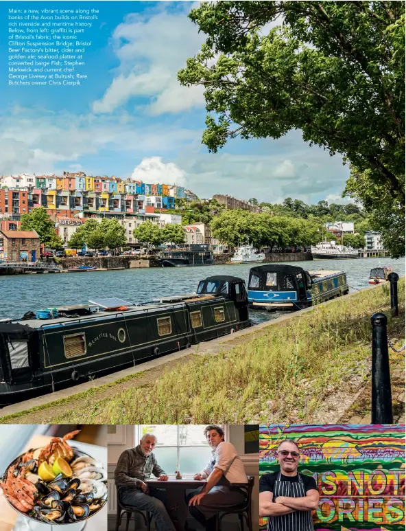  ??  ?? A family makes fermented rice noodles, num banh chok, in Preah Dak village Main: a new, vibrant scene along the banks of the Avon builds on Bristol’s rich riverside and maritime history. Below, from left: graffiti is part of Bristol’s fabric; the iconic Clifton Suspension Bridge; Bristol Beer Factory’s bitter, cider and golden ale; seafood platter at converted barge Fish; Stephen Markwick and current chef George Livesey at Bulrush; Rare Butchers owner Chris Cierpik