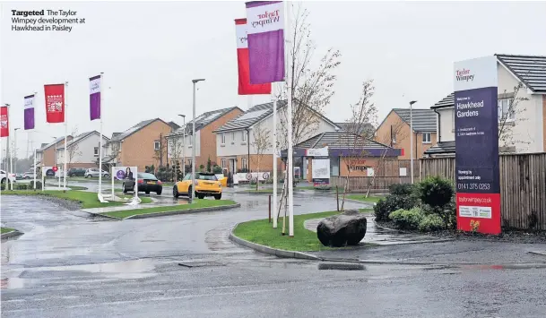  ?? ?? Targeted The Taylor Wimpey developmen­t at Hawkhead in Paisley