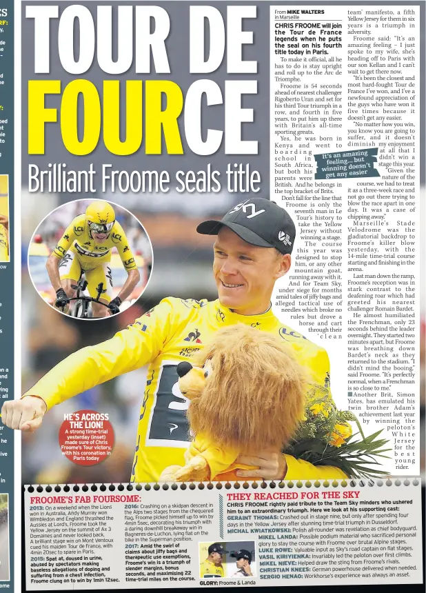  ??  ?? Fabio Aru in yellow HE’S ACROSS THE LION! A strong time-trial yesterday (inset) made sure of Chris Froome’s Tour victory, with his coronation in Paris today GLORY: Froome & Landa