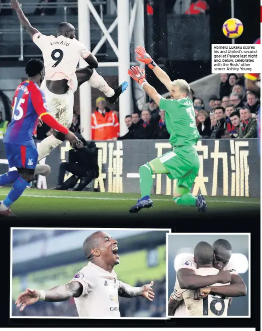  ??  ?? Romelu Lukaku scores his and United’s second goal at Palace last night and, below, celebrates with the Reds’ other scorer Ashley Young