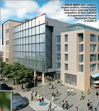  ?? ?? COLD FEET: Ires, Ireland’s largest landlord, recently shied away from a potential €200m acquisitio­n of Bain Capital’s 413-apartment scheme at Newmarket Square in Dublin 8