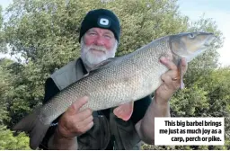  ??  ?? This big barbel brings me just as much joy as a carp, perch or pike.