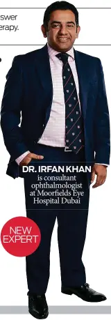  ??  ?? is consultant ophthalmol­ogist at Moorfields Eye Hospital Dubai DR. IRFAN KHAN