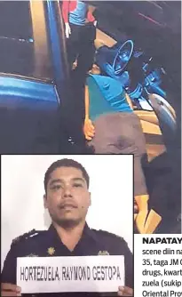  ?? / TAMPO SA PRO 7 ?? NAPATAY. Gipresenta­r sa kapulisan ang mga hulagway sa crime scene diin napatay sa buy bust si Senior Inspector Raymond Hortezuela, 35, taga JM Ceniza st., Barangay Looc, dakbayan sa Mandaue. Illegal drugs, kwarta, pusil ug uban pa ang nakuha sa crime scene. Si Hortezuela (sukip nga hulagway) nadestino sugod niadtong Mayo sa Negros Oriental Provincial Police Office.