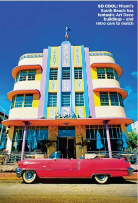  ??  ?? SO COOL: Miami’s South Beach has fantastic Art Deco buildings – and retro cars to match