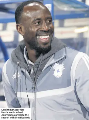  ??  ?? Cardiff manager Neil Harris wants Albert Adomah to complete the season with the Bluebirds