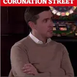  ??  ?? CORONATION STREET