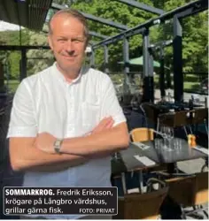  ?? FOTO: PRIVAT ?? SOMMARKROG. Fredrik Eriksson, krögare på Långbro värdshus, grillar gärna fisk.