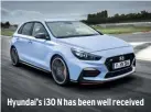  ??  ?? Hyundai’s i30 N has been well received