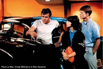  ??  ?? Paul Le Mat, Cindy Williams et Ron Howard