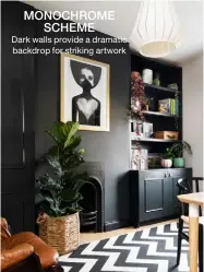  ??  ?? MONOCHROME SCHEME
Dark walls provide a dramatic backdrop for striking artwork