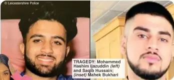 ?? ?? TRAGEDY: Mohammed Hashim Ijazuddin (left) and Saqib Hussain; (inset) Mahek Bukhari