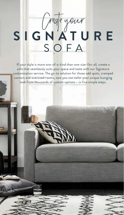  ??  ?? Signature Modern 2 seat sofa. Fabric Collection Two in Ebony. Standard $1199 Premium $1399