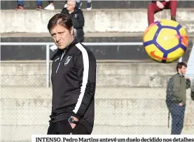  ??  ?? INTENSO. Pedro Martins antevê um duelo decidido nos detalhes