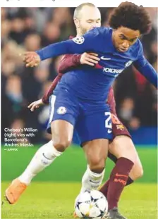  ?? AFPPIX ?? Chelsea’s Willian (right) vies with Barcelona’s Andres Iniesta. –