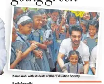  ??  ?? Karan Wahi with students of Khar Education Society
Kavita Awaasthi