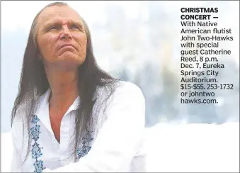  ??  ?? CHRISTMAS CONCERT — With Native American flutist John Two-Hawks with special guest Catherine Reed, 8 p.m. Dec. 7, Eureka Springs City Auditorium. $15-$55. 253-1732 or johntwo hawks.com.