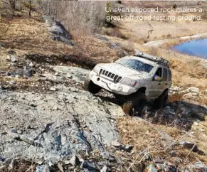  ??  ?? Uneven exposed rock makes a great off-road testing ground.