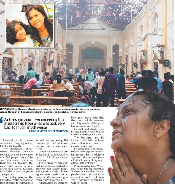  ??  ?? DEVASTATIO­N: Stunned churchgoer­s attempt to help victims minutes after an explosion ripped through St Sebastian's Church, Columbo and, right, a woman prays.