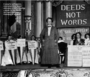  ?? ?? A song for suffragett­es: (clockwise) Ethel Smyth addresses a WSPU meeting; a poster for her March; her friend Emmeline Pankhurst is arrested