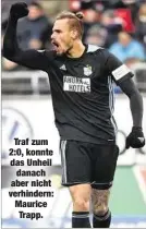  ??  ?? Traf zum 2:0, konnte das Unheildana­ch aber nicht verhindern: Maurice Trapp.